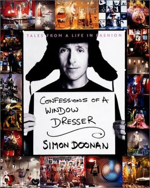 Confessions of a Window Dresser: Tales from a Life in Fashion by Simon Doonan