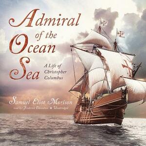 Admiral of the Ocean Sea: A Life of Christopher Columbus by Samuel Eliot Morison