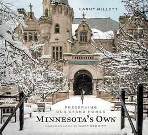 Minnesota's Own: Preserving Our Grand Homes by Larry Millett