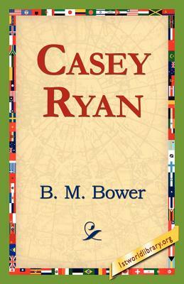 Casey Ryan by B. M. Bower