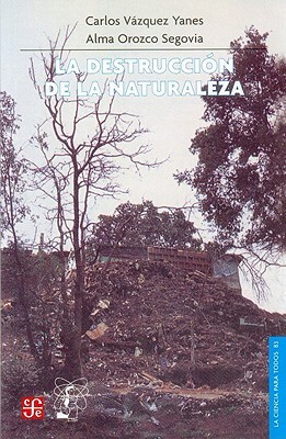 La Destruccion de La Naturaleza by Claudia Lucotti, Carlos Vazquez Yanes