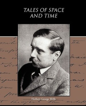 Tales of Space and Time by H.G. Wells, H.G. Wells