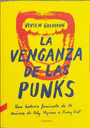 La venganza de las punks: Una historia feminista de la música, de Poly Styrene a Pussy Riot by Vivien Goldman