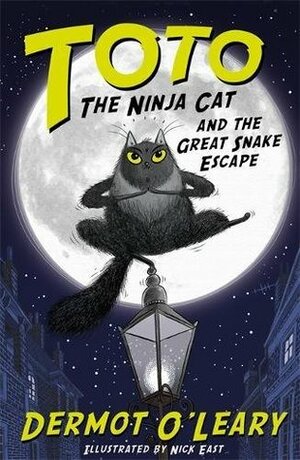 Toto the Ninja Cat and the Great Snake Escape by Nick East, Dermot O'Leary