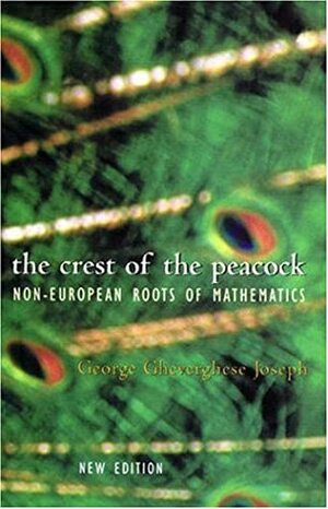 The Crest of the Peacock: Non-European Roots of Mathematics by George Gheverghese Joseph