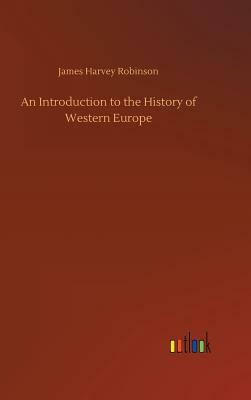 An Introduction to the History of Western Europe by James Harvey Robinson