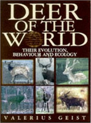 Deer of the World: Their Evolution, Behaviour, and Ecology by Valerius Geist