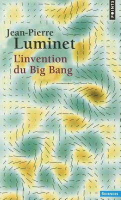 Invention Du Big Bang(l') by Jean-Pierre Luminet