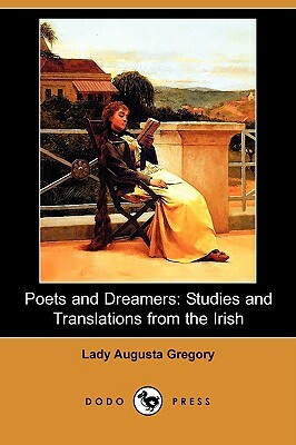 Poets and Dreamers: Studies and Translations from the Irish (Dodo Press) by Lady Augusta Gregory