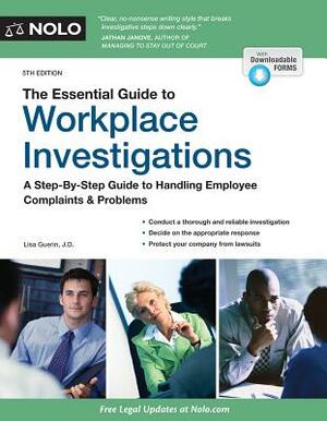 The Essential Guide to Workplace Investigations: A Step-By-Step Guide to Handling Employee Complaints & Problems by Lisa Guerin