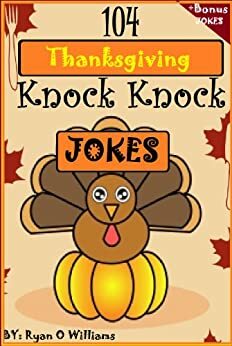 104 Funny Thanksgiving Knock Knock Jokes for kids by Ryan Williams