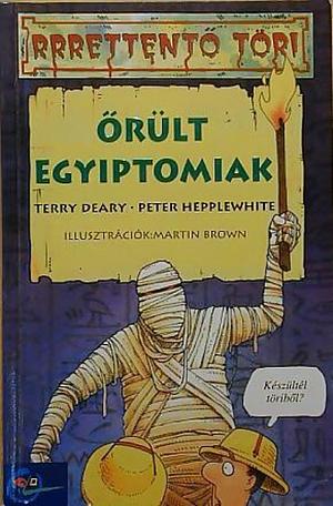 Őrült egyiptomiak by Terry Deary