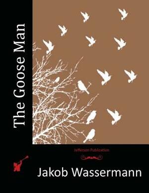 The Goose Man by Jakob Wassermann