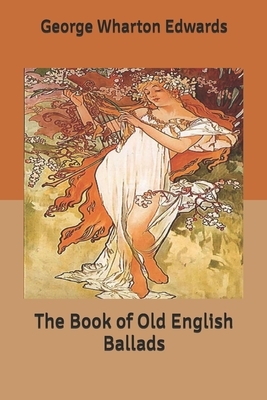 The Book of Old English Ballads by George Wharton Edwards
