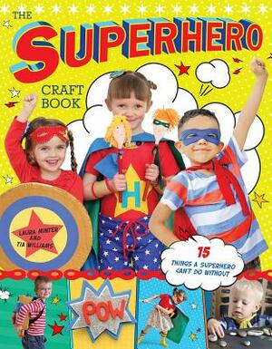 The Superhero Craft Book by Laura Minter, Tia Williams