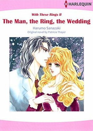 The Man, the Ring, the Wedding by Patricia Thayer, Harumo Sanazaki