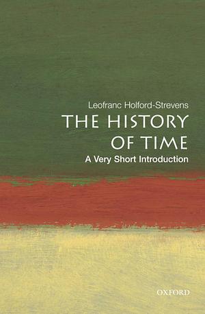 The History of Time: A Very Short Introduction by Leofranc Holford-Strevens