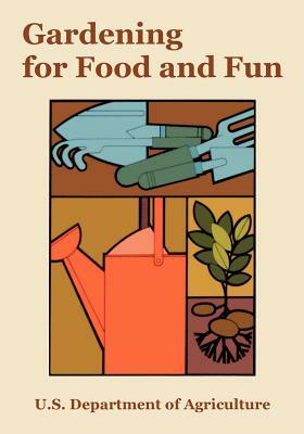 Gardening for Food and Fun by U. S. Department of Agriculture