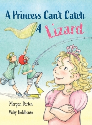 A Princess Can't Catch a Lizard by Morgan Barten