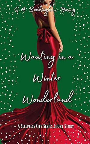 Wanting in a Winter Wonderland by E.A. Buckingham-Young