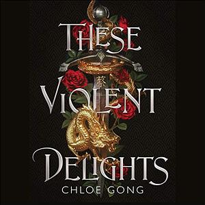 These Violent Delights by Chloe Gong