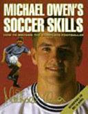 Michael Owen's Soccer Skills: How to Become the Complete Footballer by Michael Owen