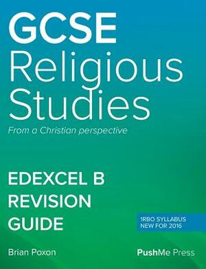 GCSE (9-1) in Religious Studies REVISION GUIDE: Level 1/Level 2 from a Christian perspective PEARSON EDEXCEL B (1RB0) by Brian Poxon