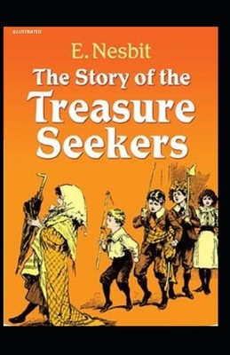 The Story of the Treasure Seekers Illustrated by E. Nesbit