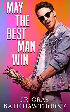 May the Best Man Win by J.R. Gray, Kate Hawthorne