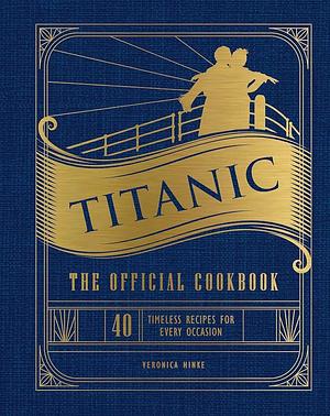 Titanic: The Official Cookbook: 40 Timeless Recipes for Every Occasion by Weldon Owen