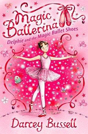 Delphie and the Magic Ballet Shoes: A captivating debut book for young readers ages 5 to 8 by Darcey Bussell, Darcey Bussell