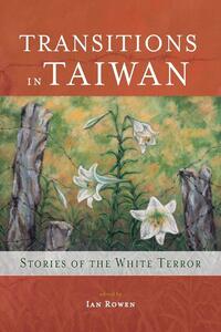 Transitions in Taiwan: Stories of the White Terror by Ian Rowen