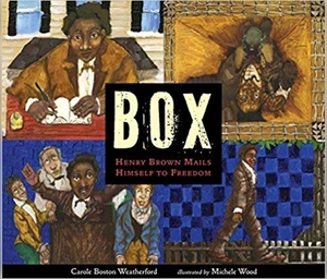Box: Henry Brown Mails Himself to Freedom by Carole Boston Weatherford