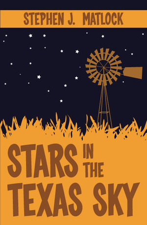 Stars in the Texas Sky by Stephen J. Matlock