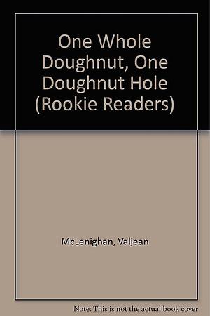 One Whole Doughnut, One Doughnut Hole by Valjean McLenighan