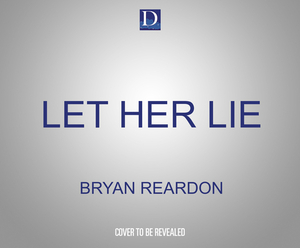 Let Her Lie by Bryan Reardon