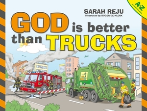 God Is Better Than Trucks: A-Z Alphabetical Book by Sarah Reju