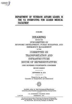 Department of Veterans Affairs leases: is the VA overpaying for leased medical facilities?: hearing before the Subcommittee on Economic Development by United S. Congress, Committee on Transportat Infrastructure, United States House of Representatives