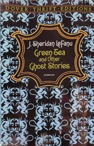 Green Tea and Other Ghost Stories by J. Sheridan Le Fanu