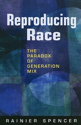 Reproducing Race: The Paradox of Generation Mix by Rainier Spencer