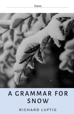 A Grammar for Snow by Richard Luftig