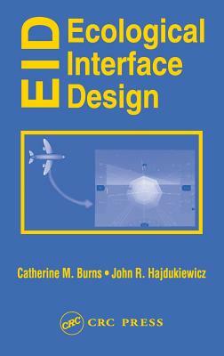 Ecological Interface Design by Catherine M. Burns, John Hajdukiewicz