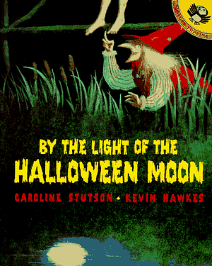 By the Light of the Halloween Moon by Caroline Stutson