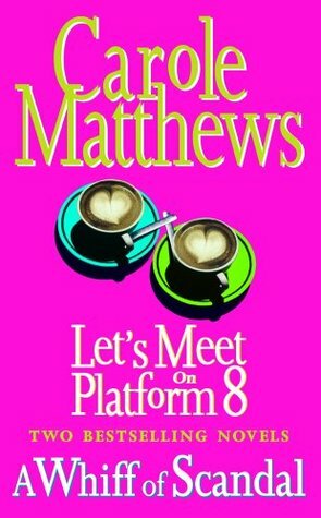 A Whiff Of Scandal: With Let's Meet On Platform 8 by Carole Matthews