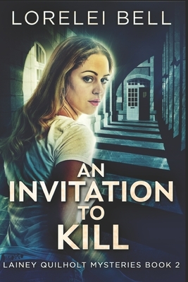 An Invitation To Kill: Large Print Edition by Lorelei Bell