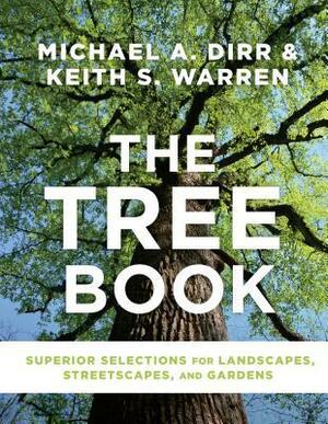 The Tree Book: Superior Selections for Landscapes, Streetscapes, and Gardens by Keith Warren, Michael Dirr