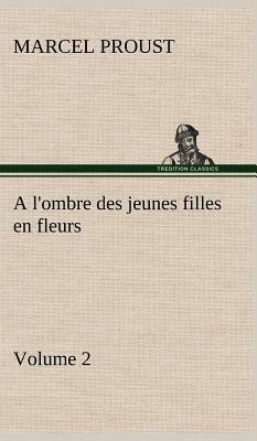 A l'Ombre Des Jeunes Filles En Fleurs - Volume 2 by Marcel Proust