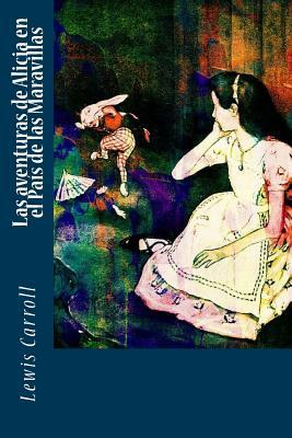 Las aventuras de Alicia en el País de las Maravillas by Lewis Carroll