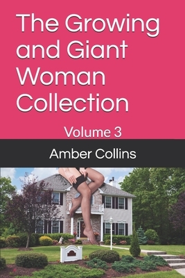 The Growing and Giant Woman Collection: Volume 3 by Amber Collins