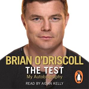 The Test: My Autobiography by Brian O'Driscoll